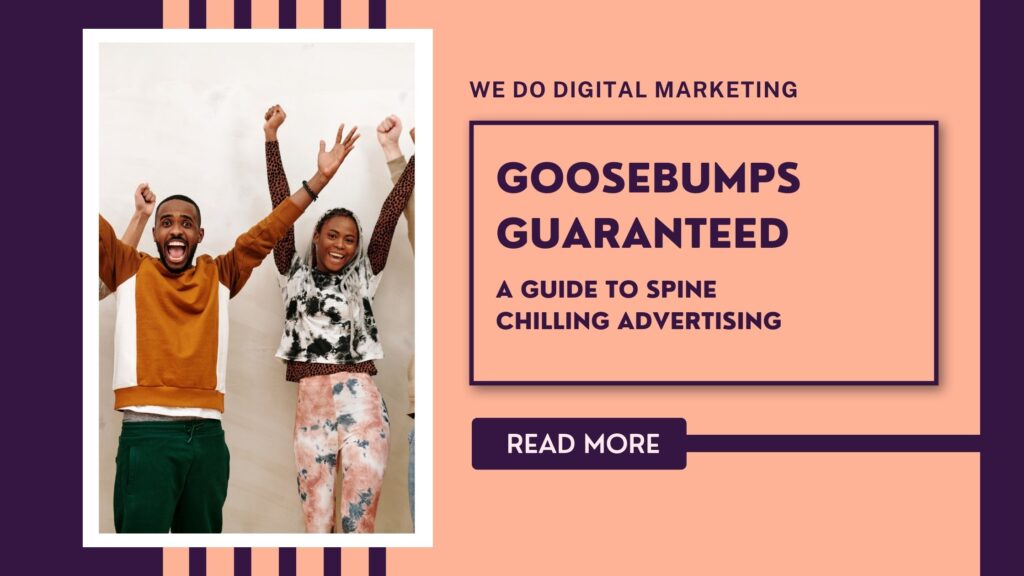 Goosebumps Guaranteed – A Guide to Spine Chilling Advertising